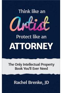 Think Like an Artist, Protect Like an Attorney