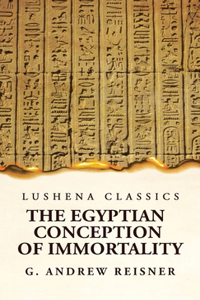 Egyptian Conception of Immortality by George Andrew Reisner Prehistoric Religion A Study in Prehistoric Archaeology