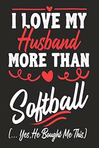 I love my Husband More Than Softball (...yes, he bought me this)