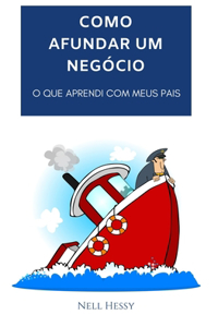 Como Afundar Um Negócio