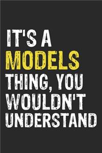 It's A MODELS Thing, You Wouldn't Understand Gift for MODELS Lover, MODELS Life is Good Notebook a Beautiful