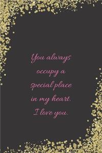 You always occupy a special place in my heart. I love you.