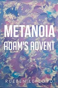 Metanoia: Adam's Advent