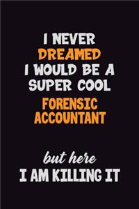 I Never Dreamed I would Be A Super Cool Forensic Accountant But Here I Am Killing It