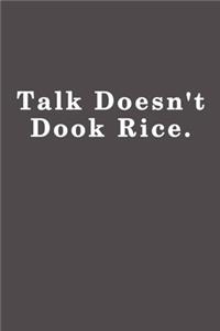 Talk doesn't cook rice.