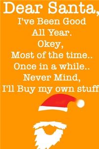 DEAR SANTA, I've Been Good All Year, Okey Most of the time, Once In a While, Never Mind I'll Buy My Stuff/ Orange Notebook Version