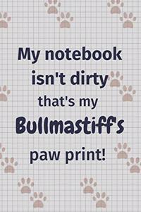 My notebook isn't dirty that's my Bullmastiff's paw print!