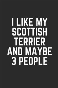 I Like My Scottish Terrier and Maybe 3 People
