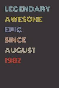 Legendary Awesome Epic Since August 1982 - Birthday Gift For 37 Year Old Men and Women Born in 1982