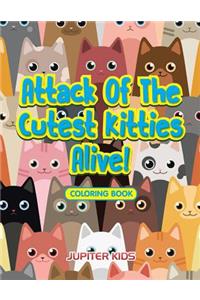 Attack Of The Cutest Kitties Alive! Coloring Book