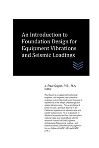 Introduction to Foundation Design for Equipment Vibrations and Seismic Loadings