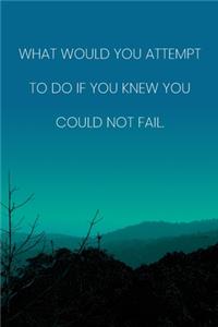 Inspirational Quote Notebook - 'What Would You Attempt To Do If You Knew You Could Not Fail.' - Inspirational Journal to Write in