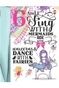 6 And I Sing With Mermaids Ride With Unicorns & Dance With Fairies