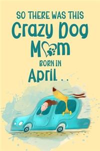 So There Was This Crazy Dog Mom Born in April