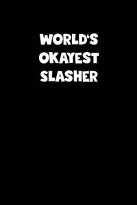 World's Okayest Slasher Notebook - Slasher Diary - Slasher Journal - Funny Gift for Slasher