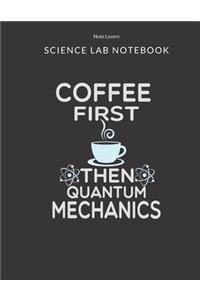 Coffee First Then Quantum Mechanics - Science Lab Notebook