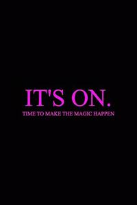 It's on. Time to make magic happen