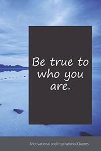 Be true to who you are.