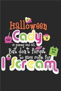 Halloween cady is yummy and all but don't forget to save room for I Scream