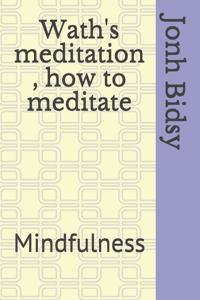 Wath's meditation, how to meditate: Mindfulness