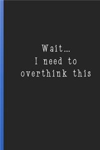 Wait I Need to Overthink This