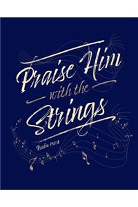 Praise Him With The Strings Psalm 150
