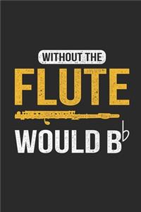 Without The Flute Would B