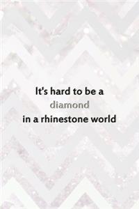 It's Hard To Be A Diamond In A Rhinestone World