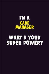 I'M A Care Manager, What's Your Super Power?