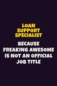 Loan Support Specialist, Because Freaking Awesome Is Not An Official Job Title