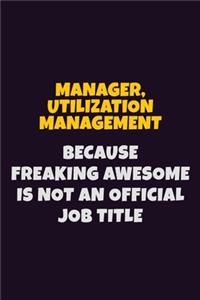 Manager, Utilization Management, Because Freaking Awesome Is Not An Official Job Title