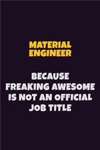Material Engineer, Because Freaking Awesome Is Not An Official Job Title
