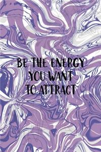 Be The Energy You Want To Attract