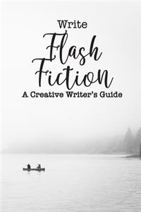 Write Flash Fiction A Creative Writer's Guide