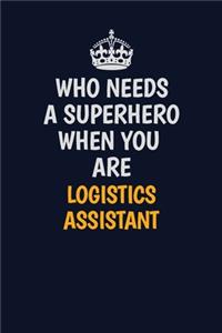 Who Needs A Superhero When You Are Logistics assistant