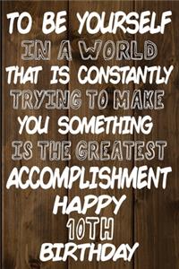 To Be Yourself In a World That is Constantly Trying to Make You Something Your Else is the Greatest Accomplishment Happy 10th Birthday