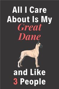 All I Care About Is My Great Dane And Like 3 People - Pet Notebook/Journal