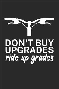 Dont buy upgrades ride up grades