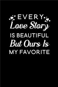Every Love Story Is Beautiful But Ours Is My Favorite
