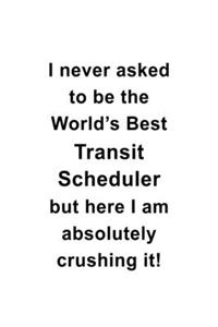 I Never Asked To Be The World's Best Transit Scheduler But Here I Am Absolutely Crushing It