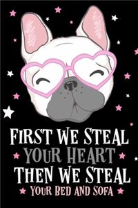 First We Steal Your Heart Then We Steal Your Bed and Sofa French Bulldog Journal Notebook