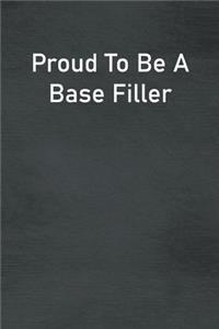 Proud To Be A Base Filler