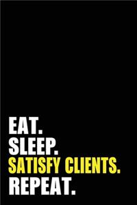 Eat Sleep Satisfy Clients Repeat