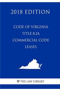Code of Virginia - Title 8.2A - Commercial Code - Leases (2018 Edition)