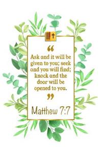 Ask and It Will Be Given to You; Seek and You Will Find; Knock and the Door Will Be Opened to You: Matthew 7:7 Bible Journal