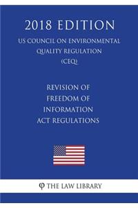 Revision of Freedom of Information Act Regulations (US Council on Environmental Quality Regulation) (CEQ) (2018 Edition)