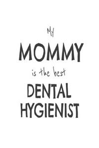 My Mommy Is The Best Dental Hygienist