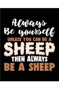 Always Be Yourself Unless You Can Be a Sheep Then Always Be a Sheep