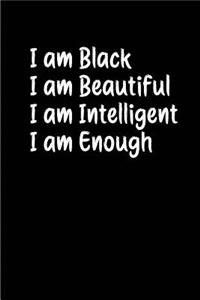 I am Black I am Beautiful I am Intelligent I am Enough