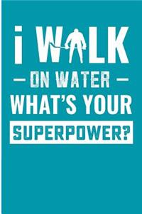 I Walk On Water What's Your Superpower